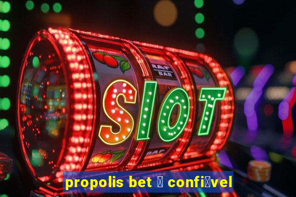 propolis bet 茅 confi谩vel